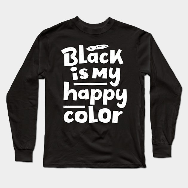 Black Is My Happy Color Saying Humor Long Sleeve T-Shirt by Foxxy Merch